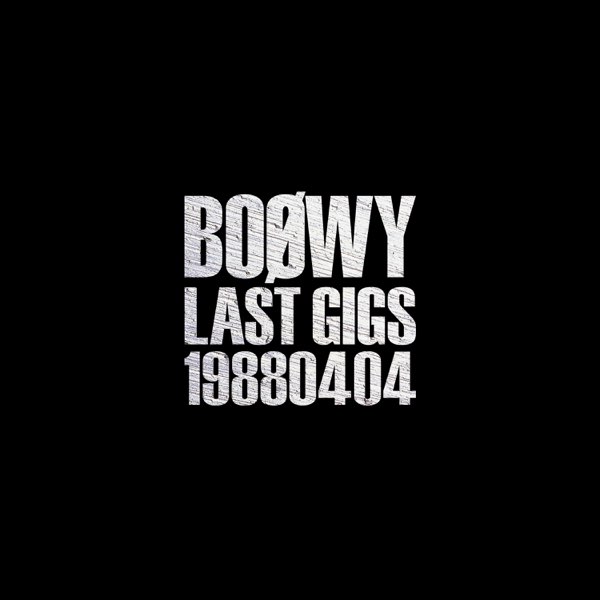 LAST GIGS -19880404- (Live) - BOØWYのアルバム - Apple Music